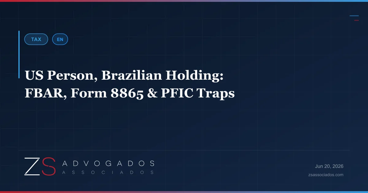 US person with a Brazilian holding company — FBAR, Form 8865 and PFIC traps explained by ZS Advogados