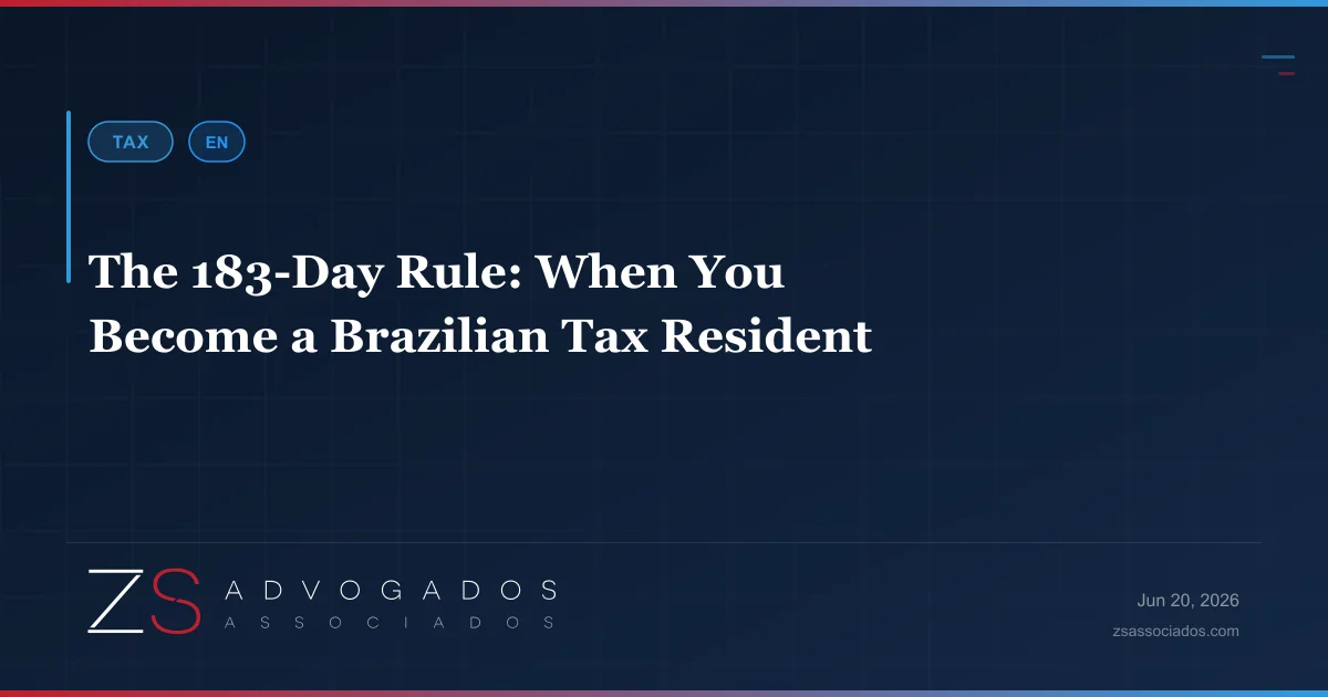When you become a Brazilian tax resident — the 183-day rule explained by ZS Advogados